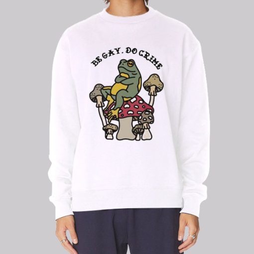 Be Gay Do Crime Frog Sweatshirt