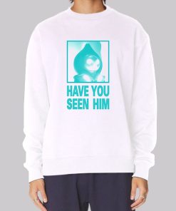 Parody Have U Seen Him Sweatshirt