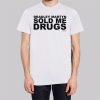 Bradley Martyn Sold Me Drugs Shirt