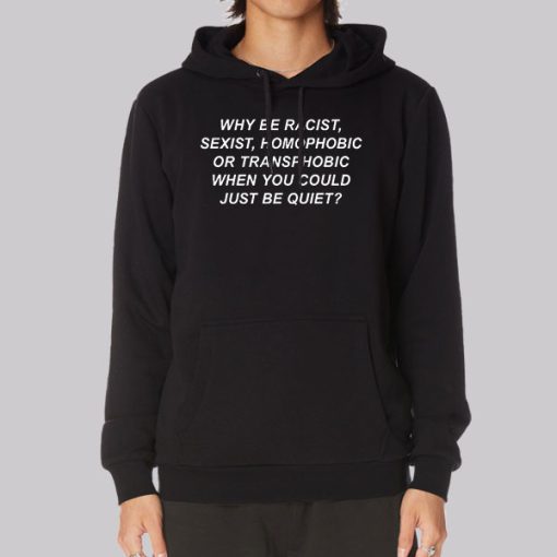Inspired Why Be Racist Sexist Homophobic Hoodie