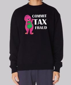 Funny Barnie Commit Tax Fraud Sweatshirt