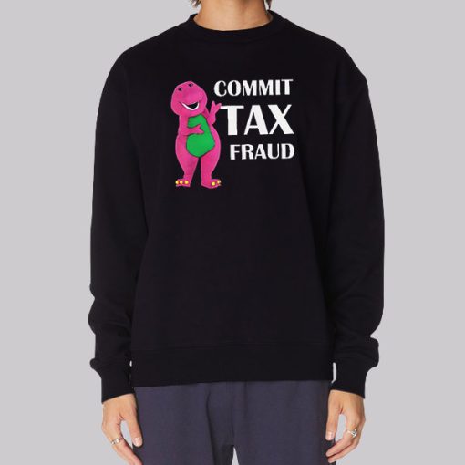 Funny Barnie Commit Tax Fraud Sweatshirt