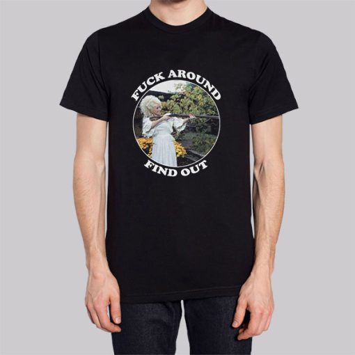 Fuck Around Find out Shotgun Dolly Parton Tshirt