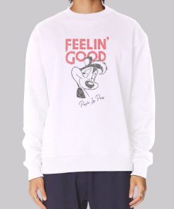 Feelin Good Pepe Le Pew Sweatshirt