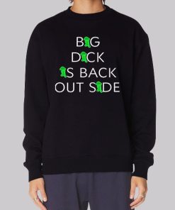Big Dick Is Back Outside Sweatshirt