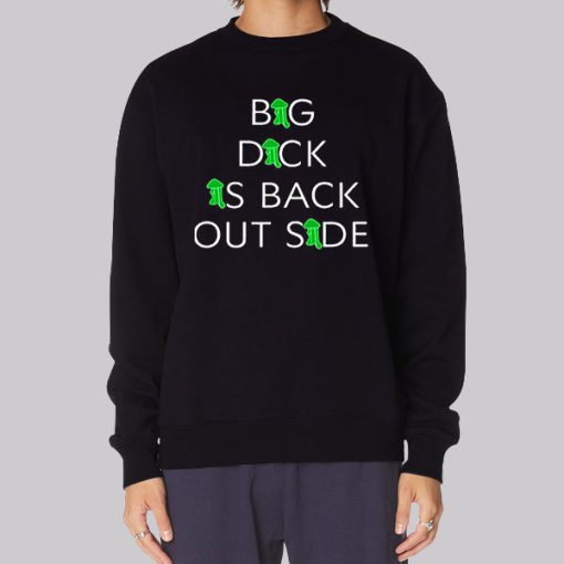 Big Dick Is Back Outside Sweatshirt