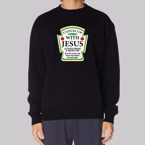 Catchup With Funny Jesus Sweatshirt