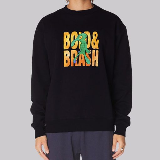 Funny Bold and Brash Sweatshirt