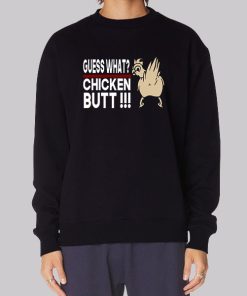 Guess What Chicken Butt Joke Sweatshirt