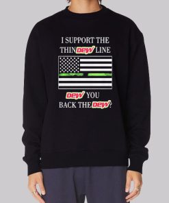 I Support the Dew You I Back the Dew Sweatshirt