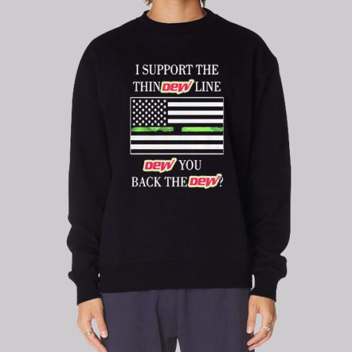 I Support the Dew You I Back the Dew Sweatshirt
