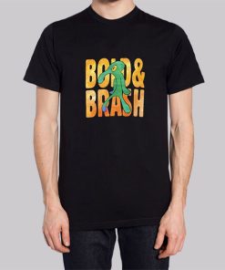 Funny Bold and Brash Shirt