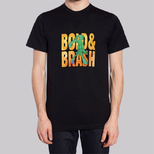 Funny Bold and Brash Shirt