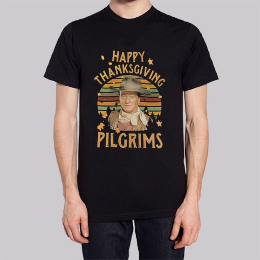Happy Thanksgiving Pilgrims John Wayne Shirt
