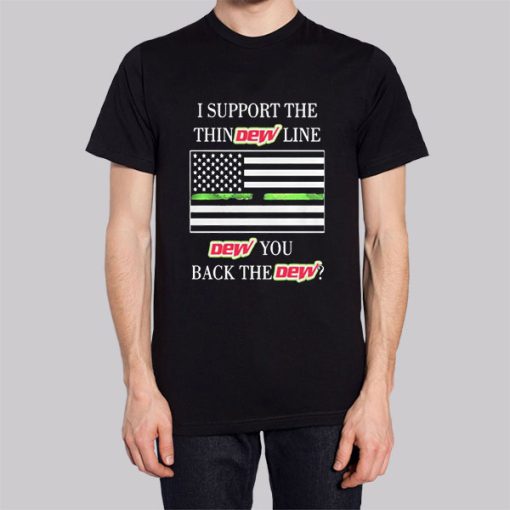 I Support the Dew You I Back the Dew Shirt