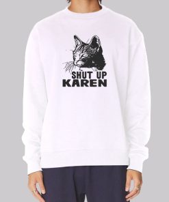 Funny Cat Shut up Karen Sweatshirt
