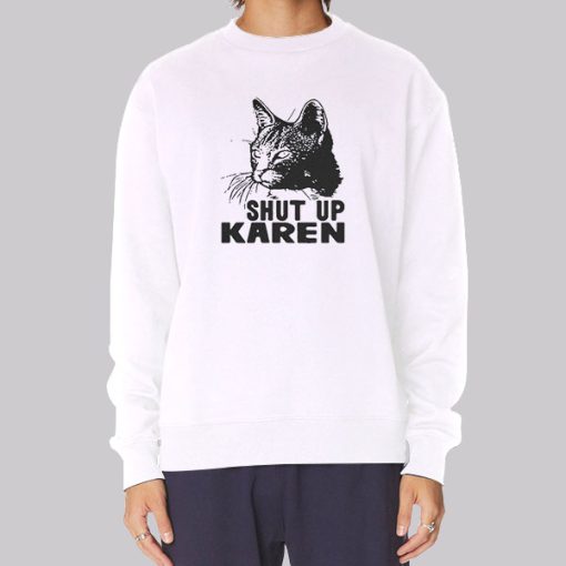Funny Cat Shut up Karen Sweatshirt
