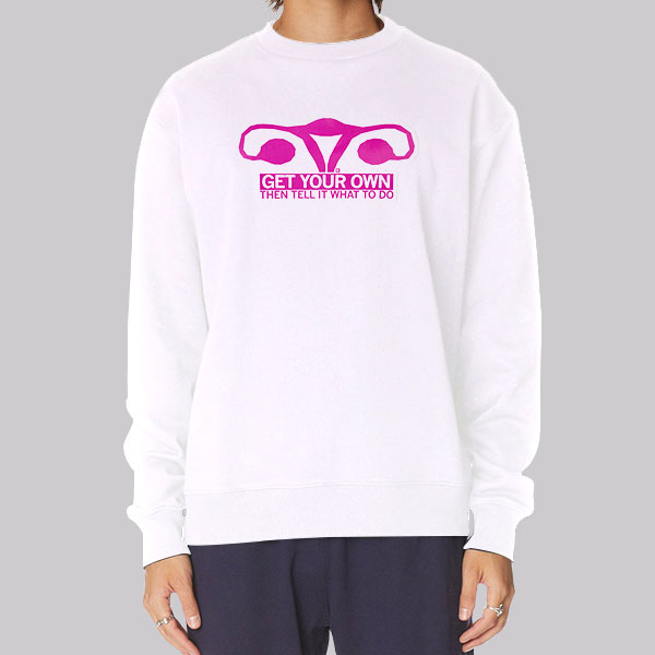 get-your-own-then-tell-it-what-to-do-meaning-hoodie-cheap-made-printed