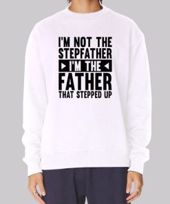 I'm Not the Stepfather Meme Sweatshirt