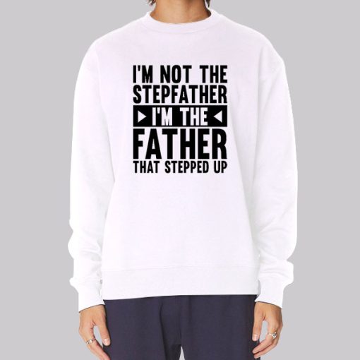 I'm Not the Stepfather Meme Sweatshirt