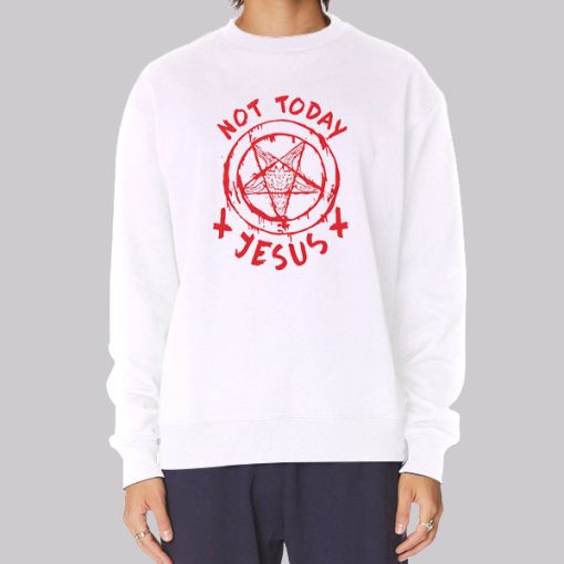 Not Today Jesus Satanic Sweatshirt