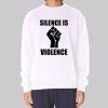 Support White Silence Is Violence Sweatshirt