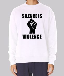 Support White Silence Is Violence Sweatshirt