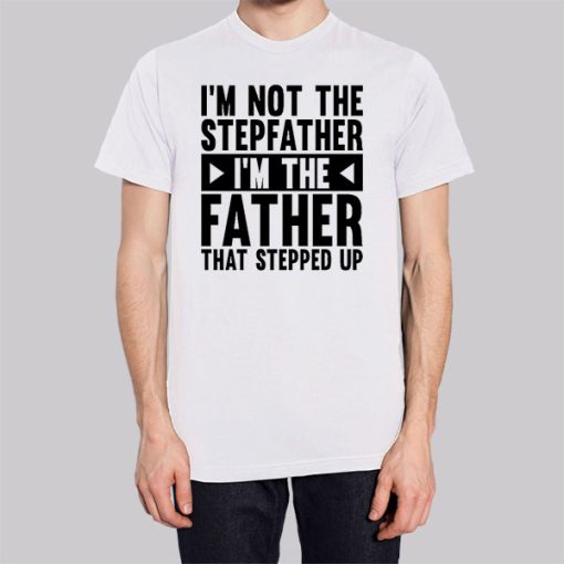 I'm Not the Stepfather Meme Shirt