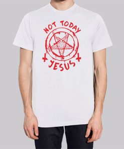 Not Today Jesus Satanic Shirt