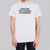 Teen Wolf What Are You Looking at Dicknose Shirt