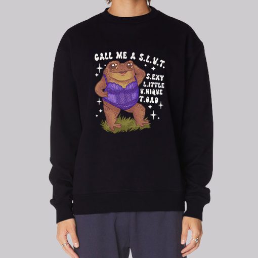 Funny Sexy Toad Call Me a Slut Sweatshirt