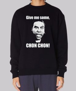 Give Me Some Chon Chon Blood in Blood Sweatshirt