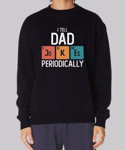 I Tell Dad Jokes Periodically Funny Sweatshirt