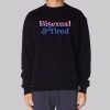 Tired and Bisexual Clothes Sweatshirt