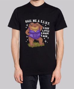 Funny Sexy Toad Call Me a Slut Shirt