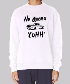 No Quema Cuhh Takuache Sweatshirt