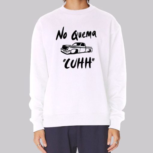 No Quema Cuhh Takuache Sweatshirt