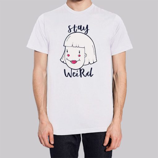 Funny Stay Weird T Shirts