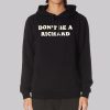 Funny Dont Be a Richard Hoodie