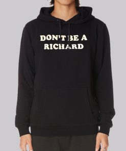 Funny Dont Be a Richard Hoodie