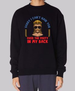 Sorry I Can't Hair You Redneck Mullet Sweatshirt
