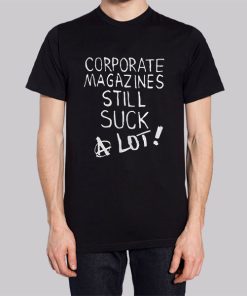 Corporate Magazines Still Suck Shirt