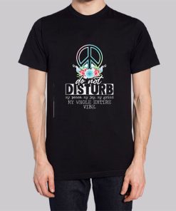 Dont Disturb My Peace Quotes Shirt