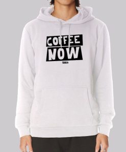 Funny Text Coffee Now Hoodie