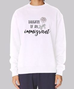 Daughter of an Immigrant Rose Sweatshirt