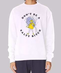 Dont Be a Salty Bitch Sweatshirt
