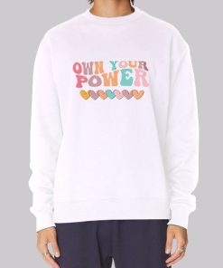 Funny Love Own Your Power Sweatshirt