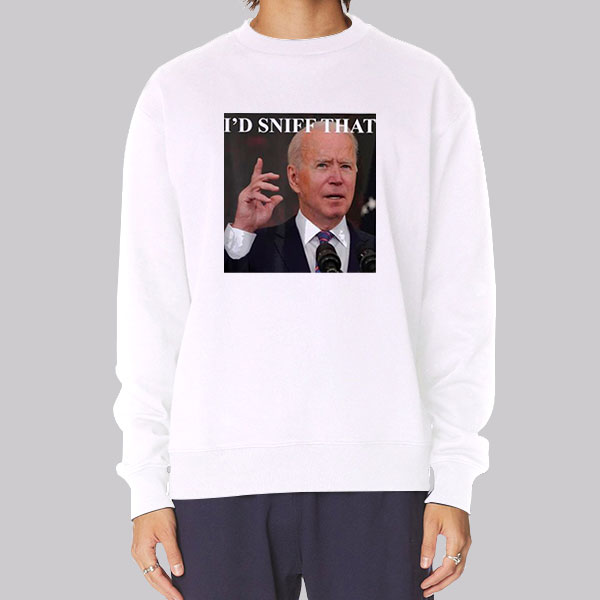 Joe Biden Id Sniff That Anti Biden Sniff Hoodie Cheap | Made Printed