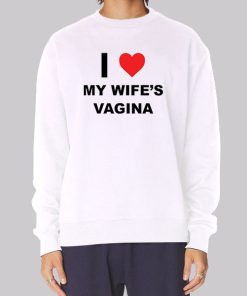 My Wifes Vagina Funny Sweatshirt