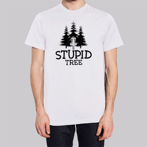 Disc Golf Stupid Tree Shirt